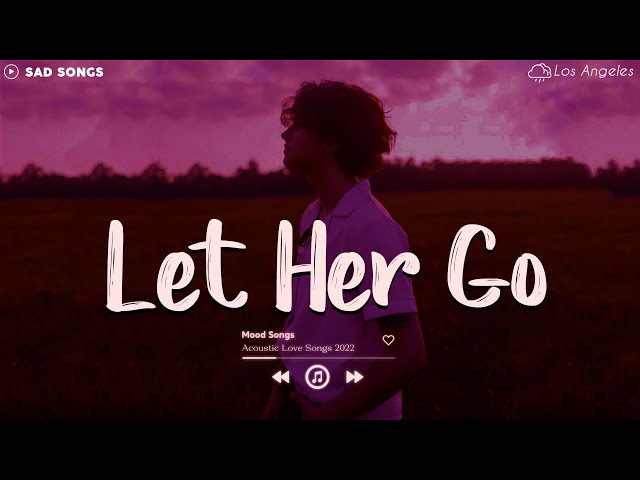 Let Her Go 😥 Sad Songs Playlist 2022 ~ Depressing Songs Playlist 2022 That Will Make You Cry💘