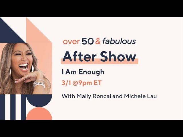 Over 50 & Fabulous After Show: I Am Enough | With Mally Roncal and Michele Lau!