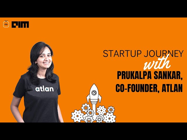 The Startup Story - Journey of Atlan - with Prukalpa Sankar, Co-founder, Atlan