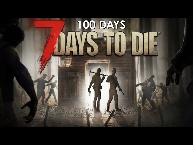 We Played 100 Days Of 7 Days To Die... Here's What Happened