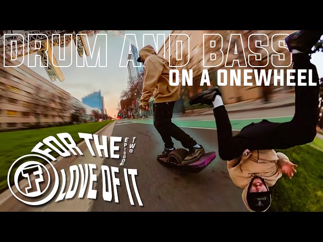 SHREDDING The Onewheel GT to Drum And Bass || For The Love of It EP 2