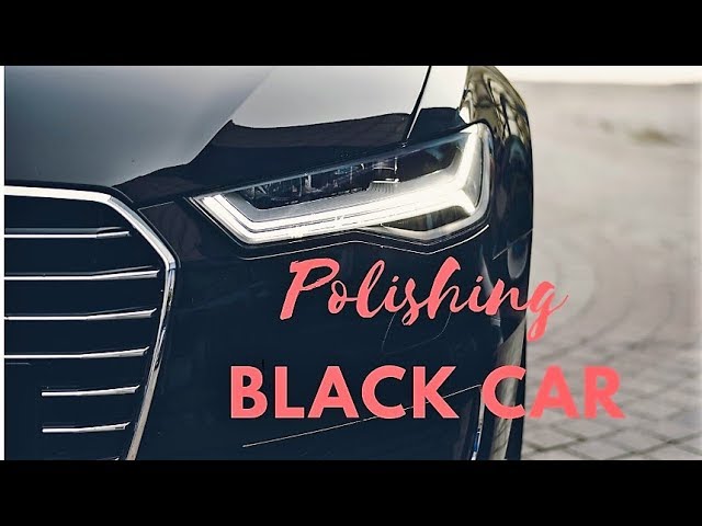 Black car polishing step by step [PERFECT RESULTS}