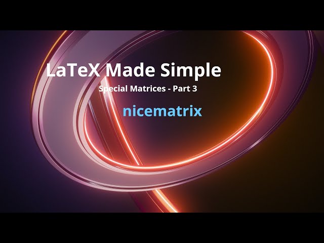 Special Matrix: Part3:  nicematrix : LaTeX Made Simple