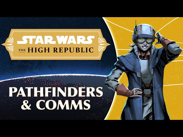 Pathfinders and Comms Teams: Characters of the High Republic