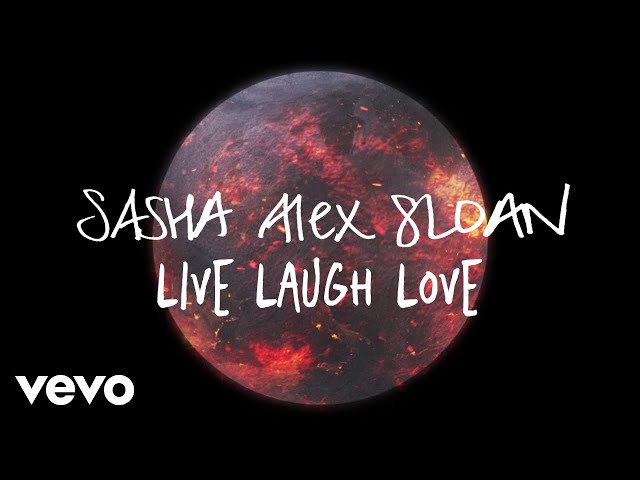 Sasha Alex Sloan - Live Laugh Love (Lyric Video)