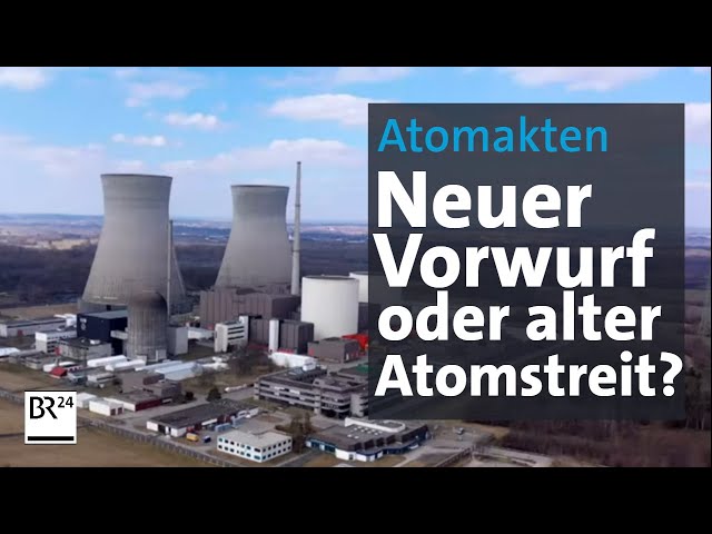 Nachklapp zum Atomausstieg: Neuer Vorwurf oder alter Atomstreit? | BR24