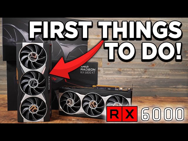 First 5 Things To Do With Your RX 6000 GPU!