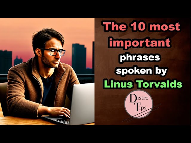 THE 10 MOST IMPORTANT PHRASES spoken by LINUS TORVALDS.