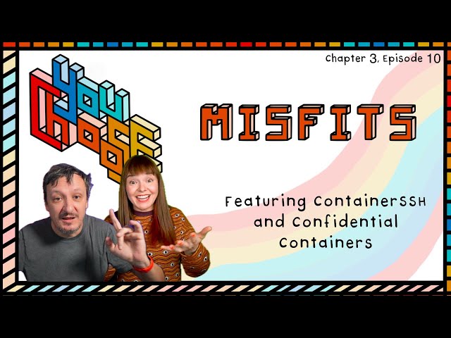 Misfits - Feat. ContainerSSH and Confidential Containers (You Choose!, Ch. 3, Ep. 10)