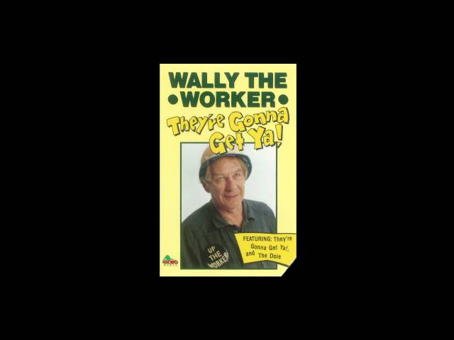 Wally the Worker (Johnny Holmes) - "They're Gonna Get Ya"