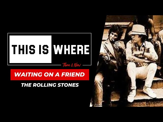 This Is Where: "Waiting On A Friend" Then & Now | The Rolling Stones