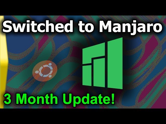 Switched to Manjaro from Ubuntu: 3 month update.