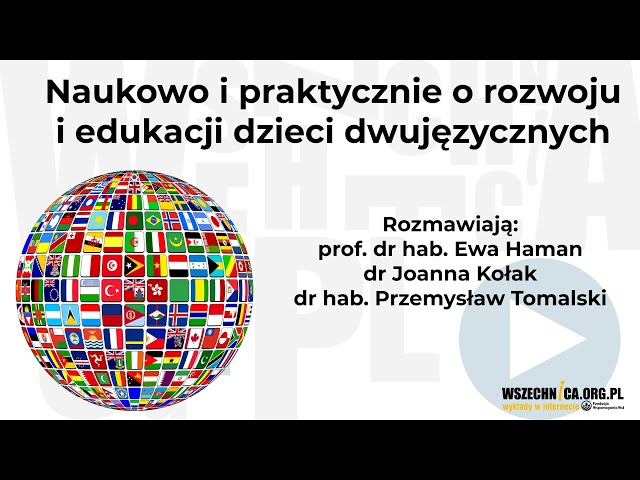 Naukowo i praktycznie o rozwoju i edukacji dzieci dwujęzycznych - E. Haman, J. Kołak, P. Tomalski