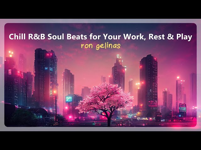Chill R&B Soul Beats for Your Work, Rest & Play