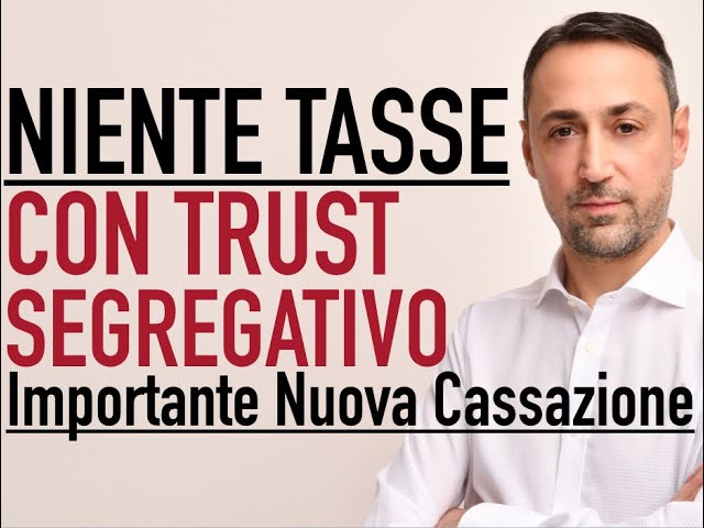 NIENTE TASSE SE IL TRUST E' SEGREGATIVO (Importante Nuova Cassazione)