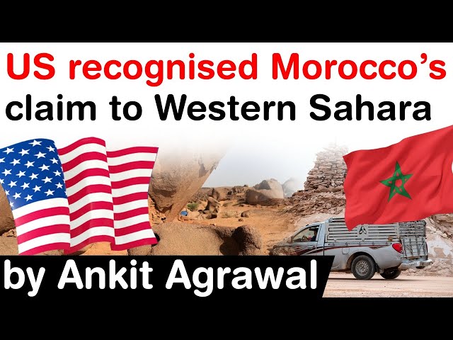 Morocco Western Sahara Conflict explained - US recognised Morocco’s claim to Western Sahara #UPSC