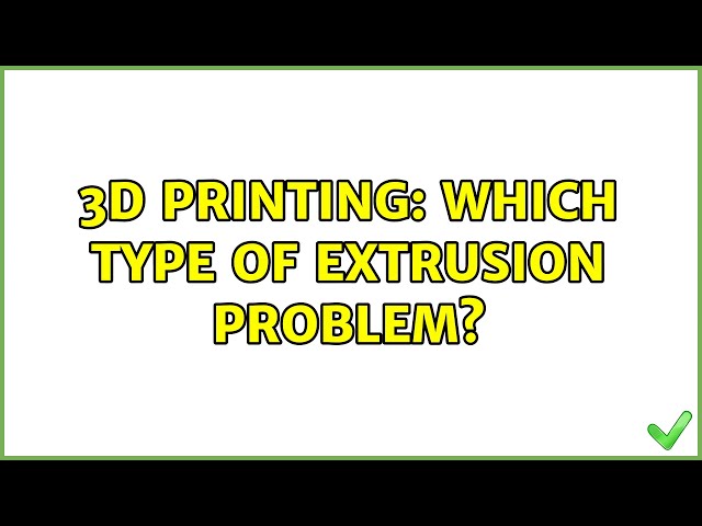 3D Printing: Which type of extrusion problem? (3 Solutions!!)