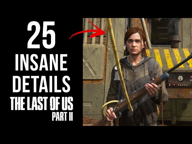 25 INSANE Details in The Last of Us Part II