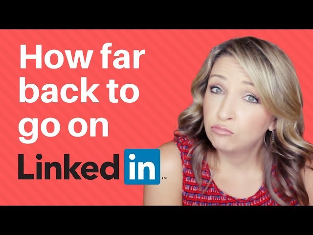 LinkedIn Tips: How far back should my experience go
