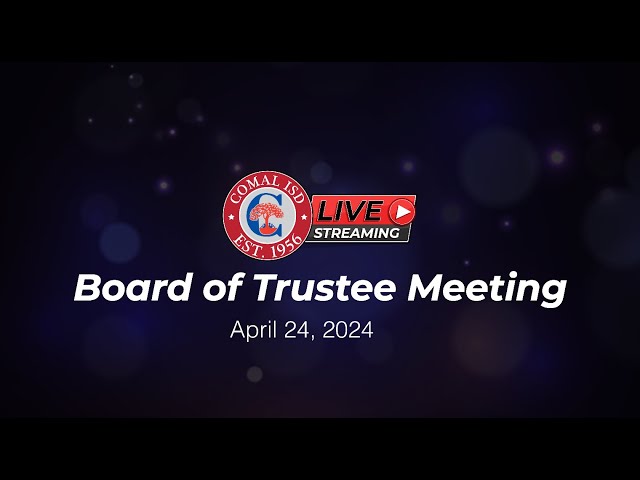 Comal ISD Board of Trustee Meeting - April 25, 2024