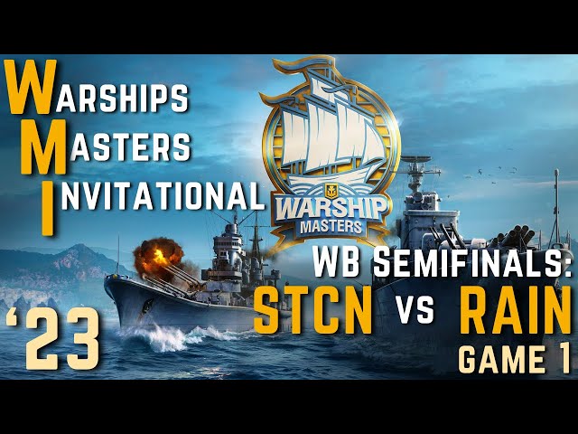 Warships Masters Invitational '23: WB Semifinals: STCN vs RAIN (Game 1)