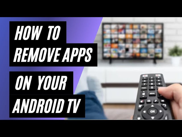 How To Remove Apps on Your Android TV