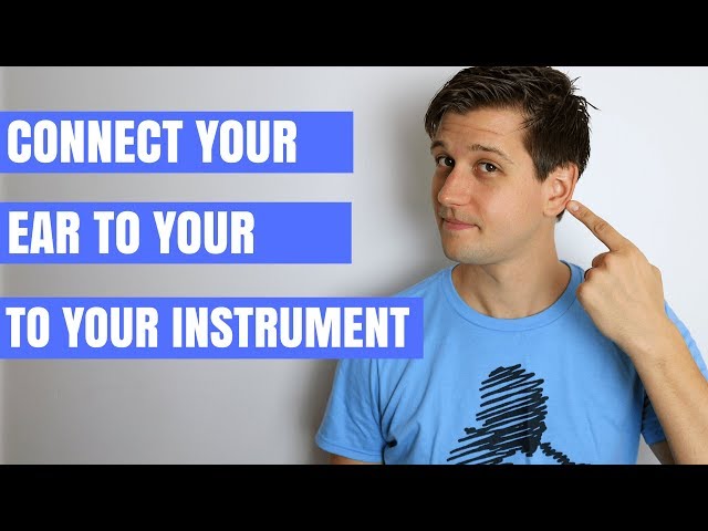 3 Powerful Ways to Connect Your Ear to Your Instrument