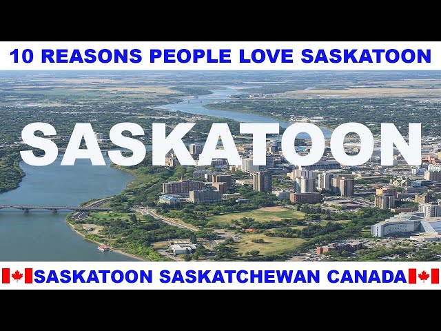 10 REASONS WHY PEOPLE LOVE SASKATOON SASKATCHEWAN CANADA