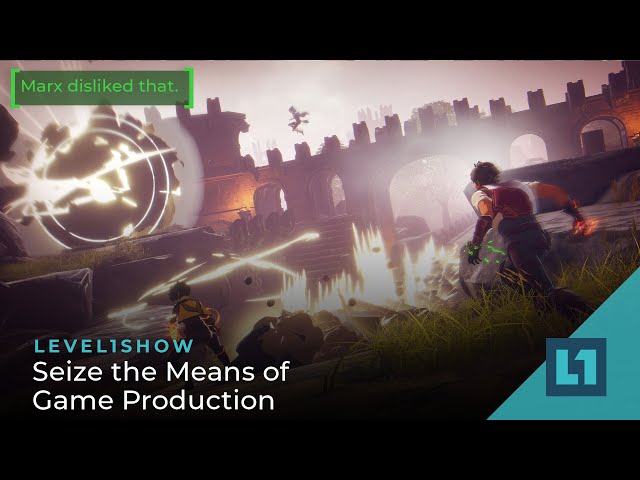 The Level1 Show January 25 2023: Seize the Means of Game Production