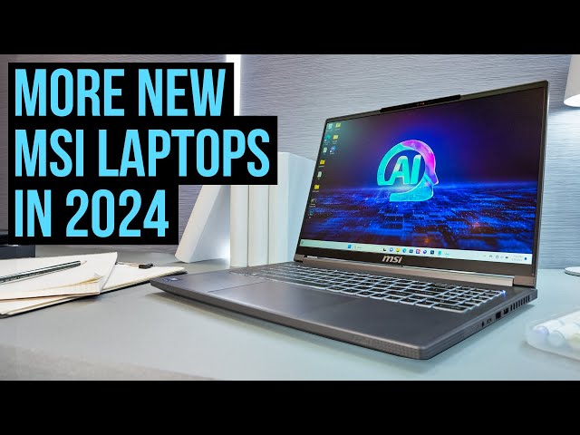 New MSI Laptops for Gamers & Creators in 2024!