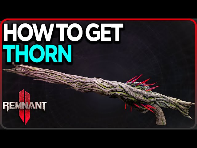 How to Get Thorn Weapon in Remnant 2