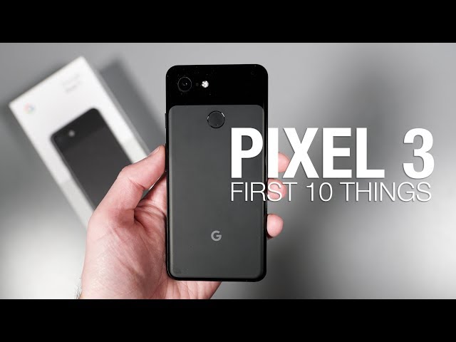 Pixel 3: First 10 Things to Do!