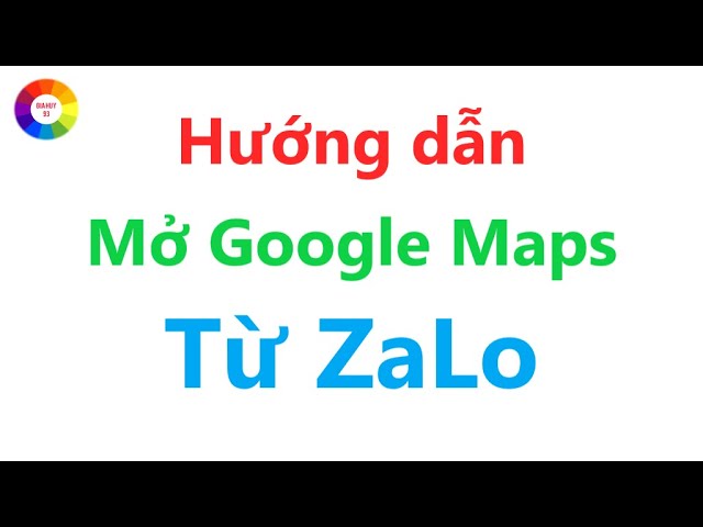 Hướng dẫn mở Google Maps khi người khác gửi vị trí qua ZaLo