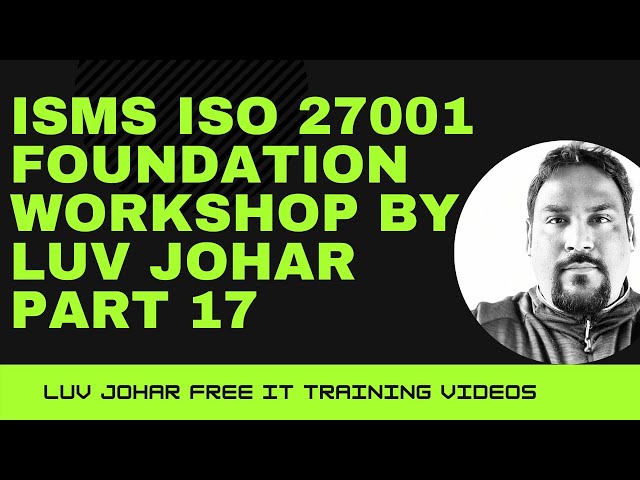 ISMS ISO 27001 Foundation Workshop by Luv Johar Part 17