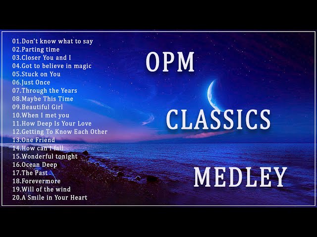 OPM Classics Medley nonstop - Most Famous Sweet OPM Melody 70s 80s 90s - Old Songs Are Meaningfull