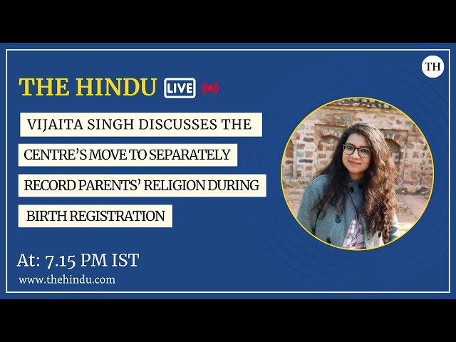 Vijaita Singh discusses the Centre’s move to record parents’ religion during birth registration