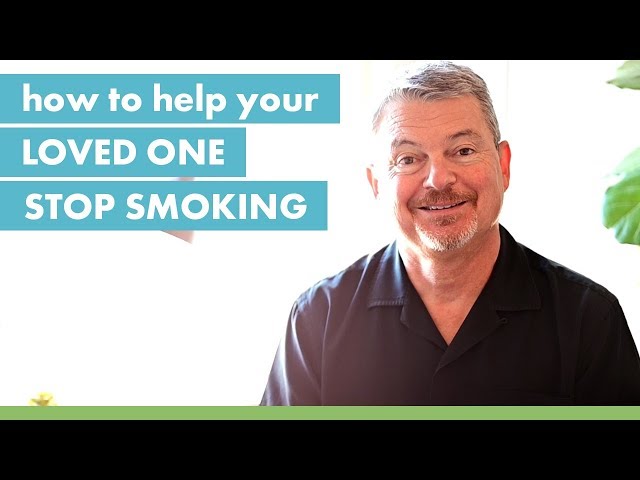 How to Help Your Loved One Stop Smoking