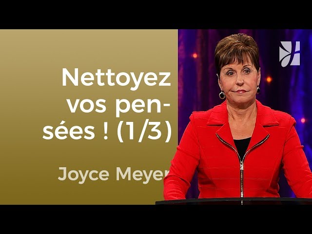 Nettoyez vos pensées (1/3) - Joyce Meyer - Maîtriser mes pensées
