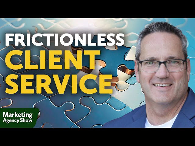 How to Develop a Frictionless Client Service Experience
