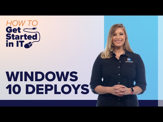 Windows 10 Deployments | How to Get Started in IT