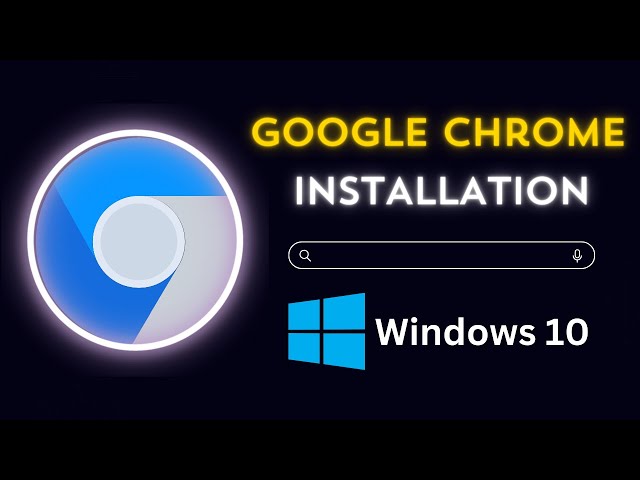 Easy Steps: Installing Google Chrome On Windows 10