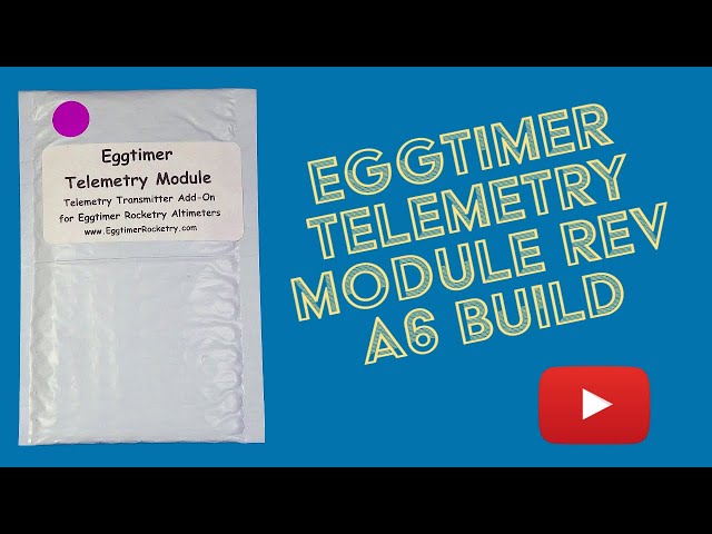 Eggtimer Telemetry Module Build Rev A6 December 2022