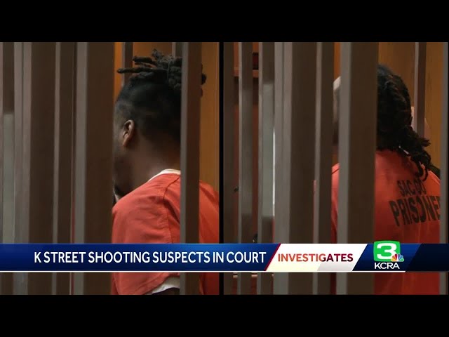 Sacramento K Street shooting suspects appear in court
