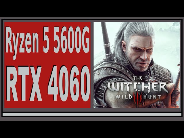 RTX 4060 -- Ryzen 5 5600G -- The Witcher 3 Wild Hunt FPS Test