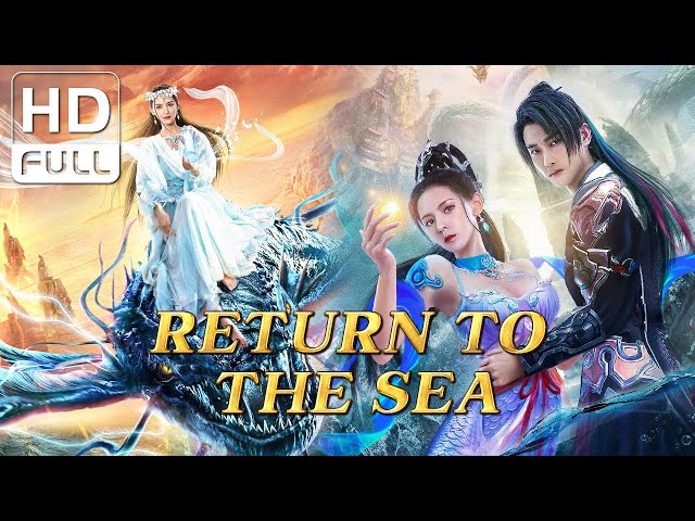 【ENG SUB】Return to the Sea: Fantasy Movie Collection | Chinese Online Movie Channel