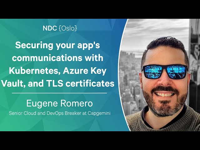 Securing your app's communications with Kubernetes, Azure Key Vault, and TLS certificates - Eugene