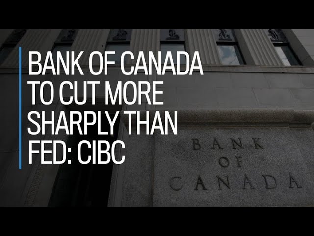 Bank of Canada to cut more sharply than Fed: CIBC