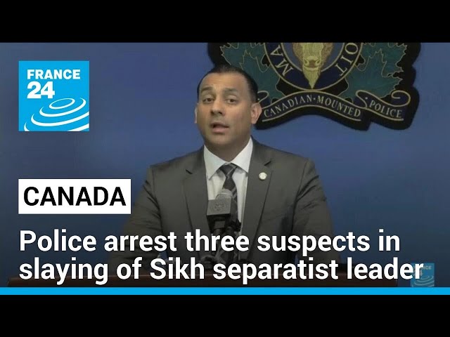 Canadian police arrest three suspects in slaying of Sikh separatist leader • FRANCE 24 English