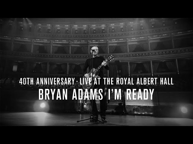 Bryan Adams - I'm Ready, 40th Anniversary, Live At The Royal Albert Hall