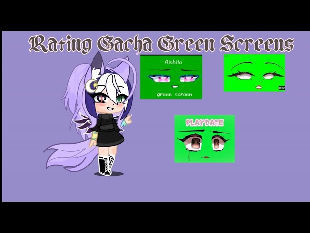 Rating Gacha Green Screens! Part two ||  Credits in the desc || Enjoy~~